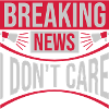 Breaking news don't care
