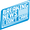 Breaking news don't care