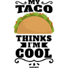 My Taco Thinks I'm Cool