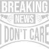 Breaking news don't care