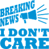Breaking news don't care