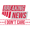 Breaking news don't care