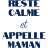 Reste calme et appelle MAMAN
