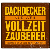 Dachdecker VollzeitZauberer Humor