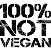 100% Not Vegan