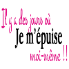 Je m' épuise moi même
