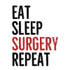 Eat Sleep Surgery Repeat