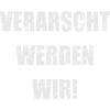 VERARSCHT WERDEN WIR