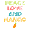 PEACE LOVE AND MANGO