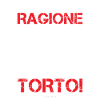 Io ho sempre ragione e quando ho torto ho ragione