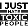 I hate toxic people