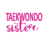 Taekwondo Sister Proud Taekwondo Sister