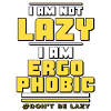 Ergophobic, not lazy.