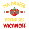 ma fraise prend ses vacances