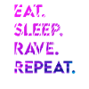 eat sleep rave repeat