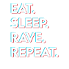 eat sleep rave repeat
