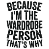 Because I am a wardrobe