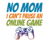 No Mom I Can't Pause An Online Game Video Gamer Ge
