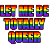 Laissez-moi être totalement queer