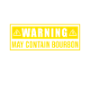 Warning May Contain Bourbon Drinking