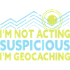 I'm Geocaching Saying Funny Geocacher