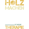 HOLZ MACHEN IST MEINE THERAPIE