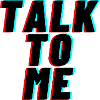 Talk to me