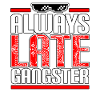 Always Late Gangster