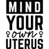 Mind Your Own Uterus