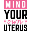 Mind Your Own Uterus