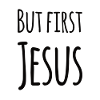 But First Jesus