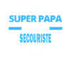 SUPER PAPA Fantastique SECOURISTE
