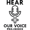 Hear Our Voice Pro Choice