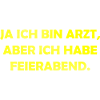 ich bin Arzt im Feierabend