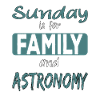 Sunday Is For Family And Astronomy Saying