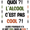 Quoi ?! L'alcool c'est pas cool ?!