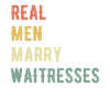 Real men marry waitresses