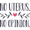 No Uterus No Opinion