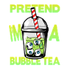 Pretend i'm a Bubble Tea