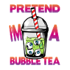 Pretend i'm a Bubble Tea