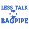 Less talking more bagpipes