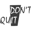 DON'T QUIT.... DO IT