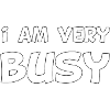 I am very busy