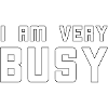 I am very busy