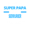 SUPER PAPA Fantastique SERRURIER