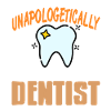 Unapologetically Awesome Dentist Cool Dentist