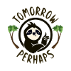 Sloth tomorrow perhaps