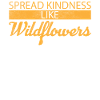 Spread Kindness Like Wildflowers