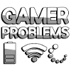 GAMER PROBLEMS - Gaming