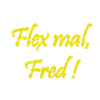 Flex mal Fred